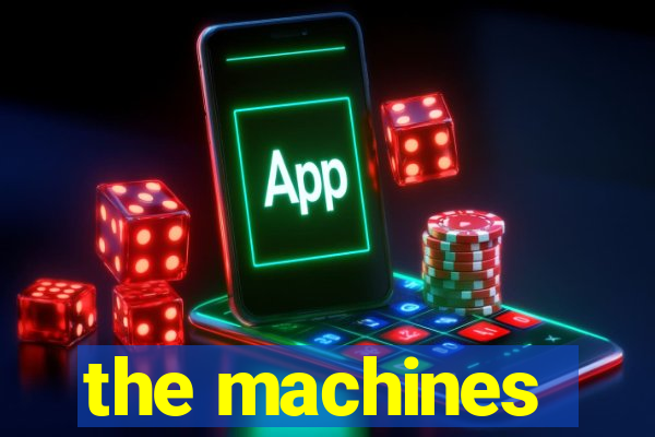 the machines