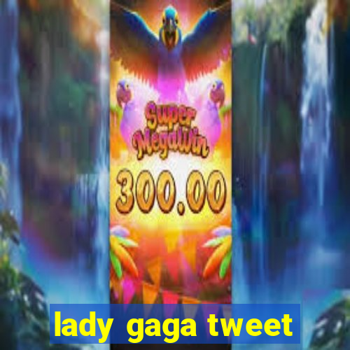 lady gaga tweet