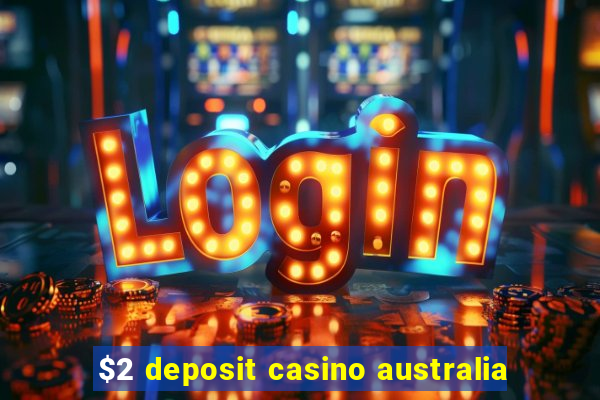 $2 deposit casino australia