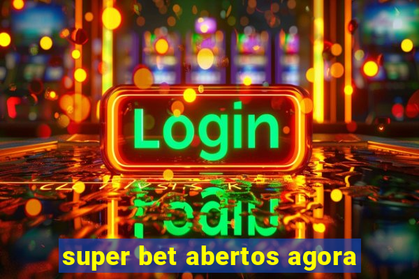 super bet abertos agora