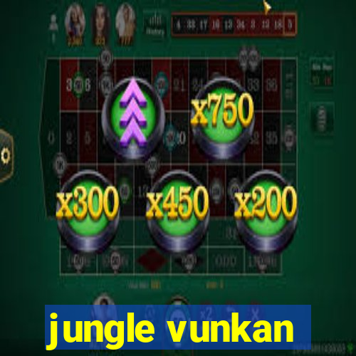 jungle vunkan