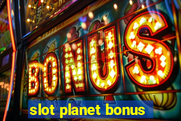 slot planet bonus