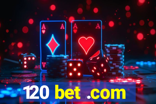 120 bet .com