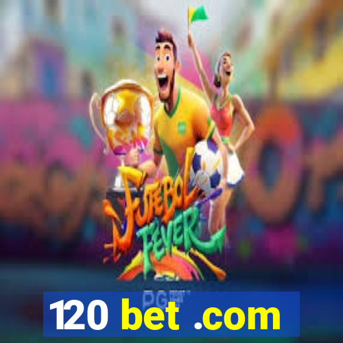 120 bet .com