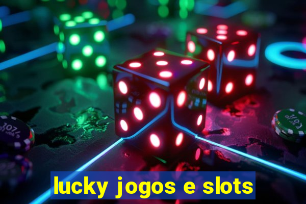 lucky jogos e slots