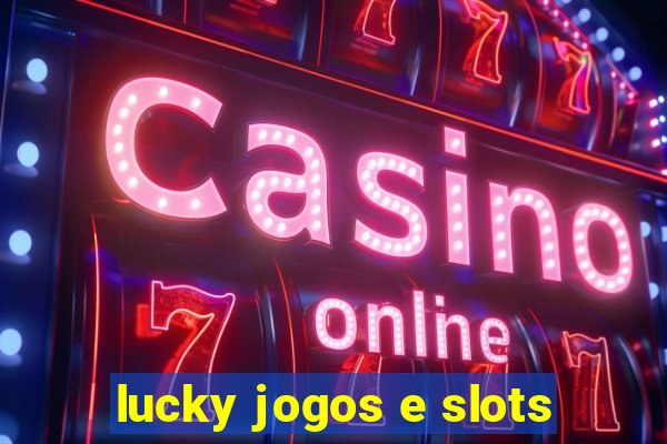 lucky jogos e slots