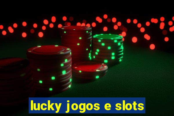 lucky jogos e slots