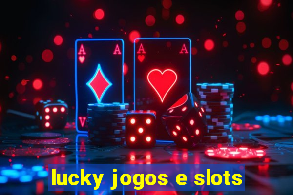 lucky jogos e slots