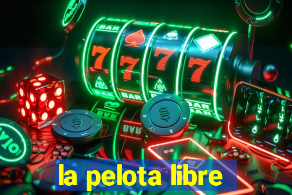 la pelota libre