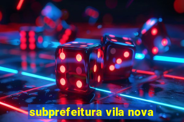 subprefeitura vila nova