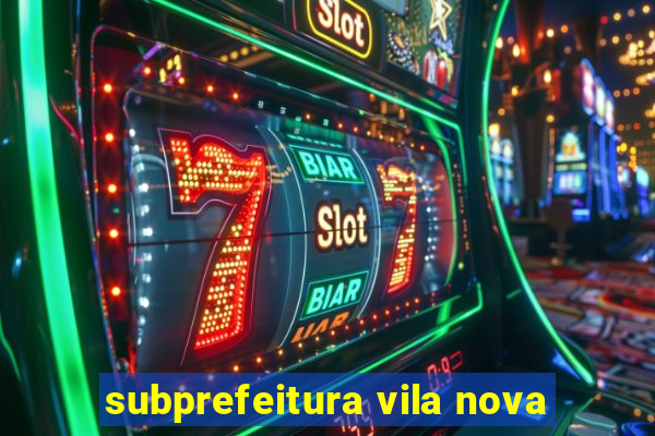 subprefeitura vila nova