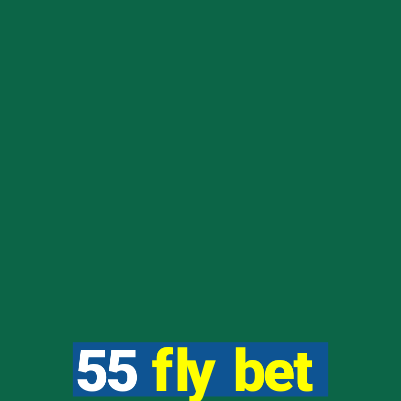 55 fly bet