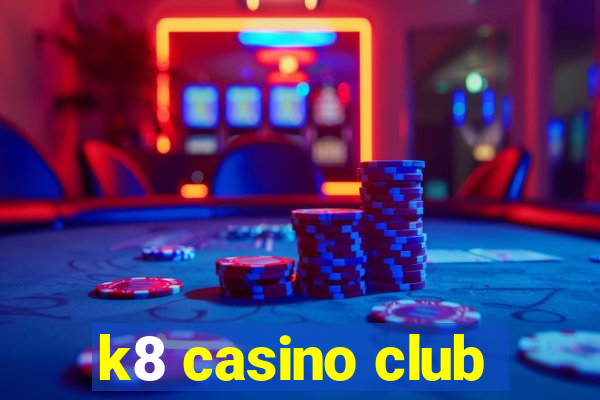 k8 casino club