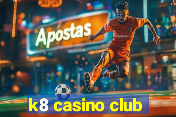 k8 casino club