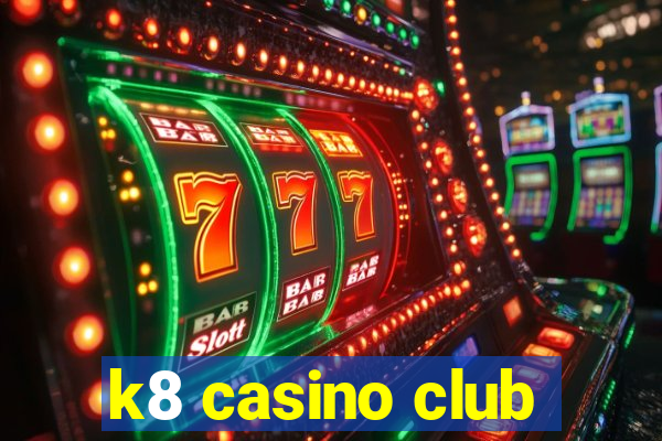 k8 casino club