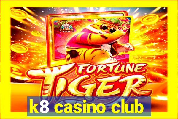 k8 casino club