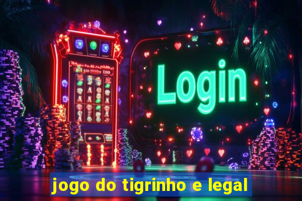 jogo do tigrinho e legal