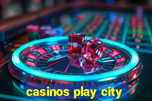 casinos play city