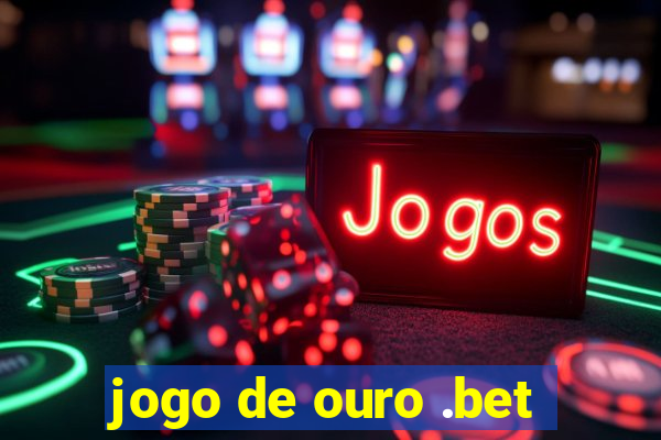 jogo de ouro .bet