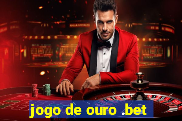 jogo de ouro .bet