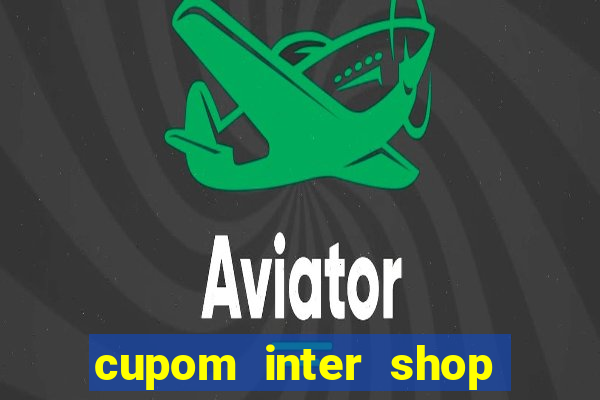 cupom inter shop casas bahia