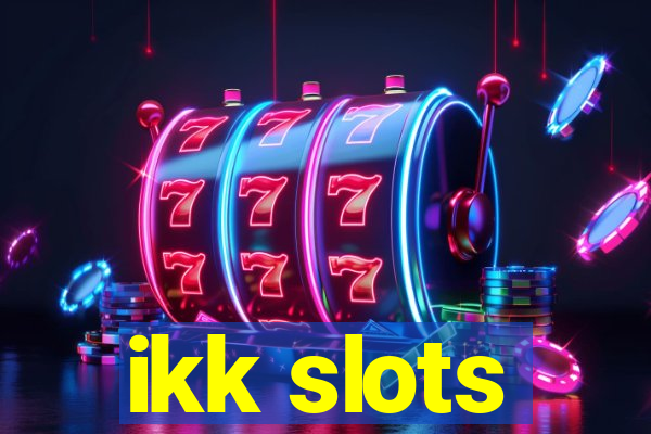 ikk slots