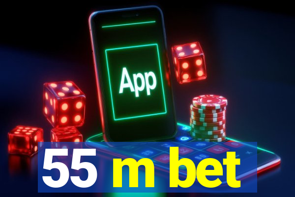 55 m bet