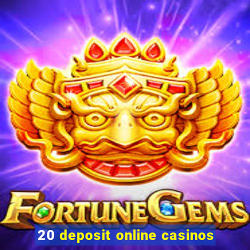 20 deposit online casinos