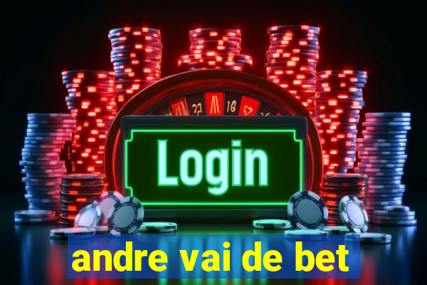 andre vai de bet