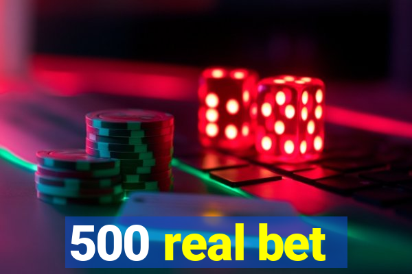 500 real bet