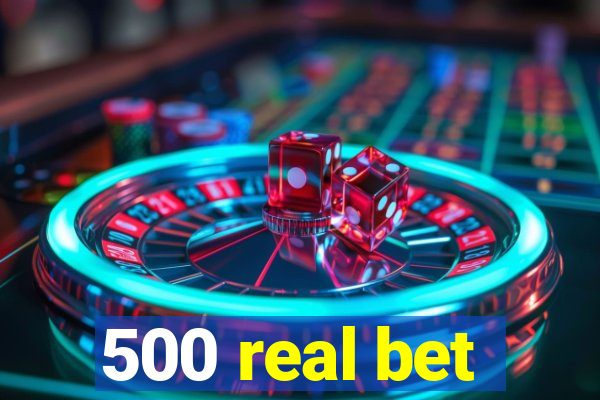 500 real bet