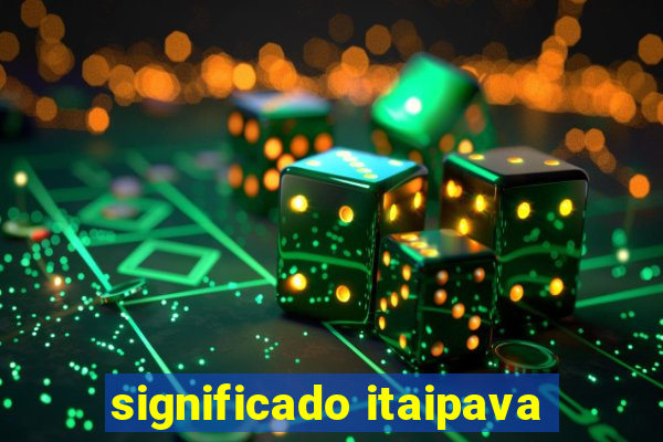 significado itaipava