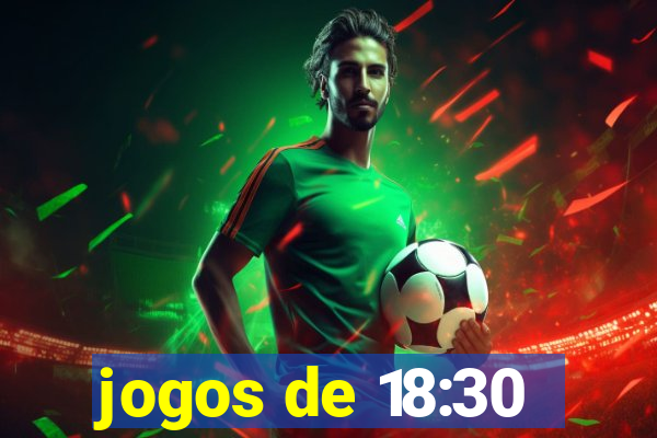 jogos de 18:30