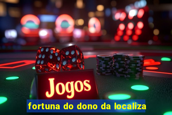 fortuna do dono da localiza