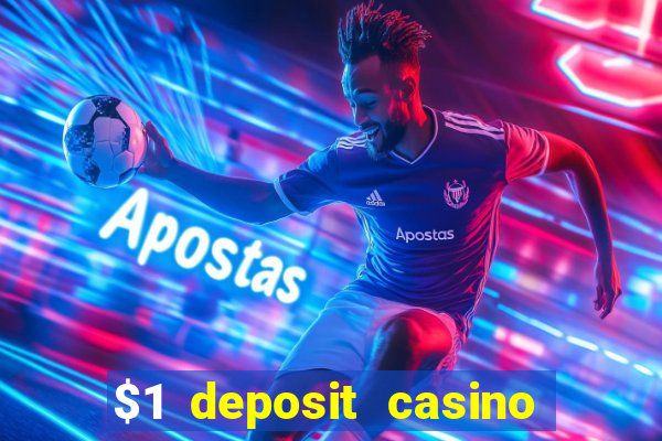 $1 deposit casino real money