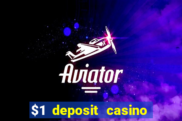 $1 deposit casino real money