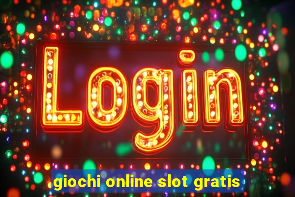 giochi online slot gratis