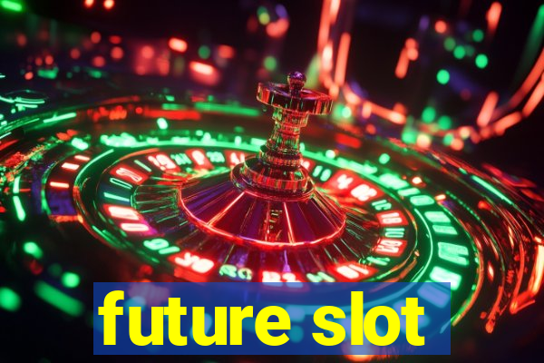 future slot