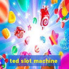 ted slot machine