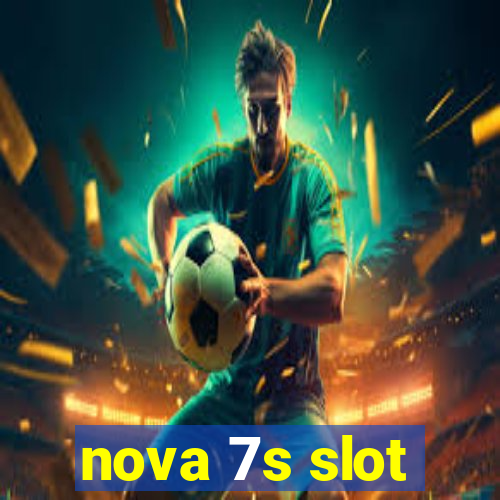 nova 7s slot