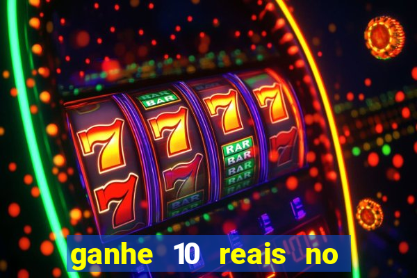 ganhe 10 reais no cadastro bet