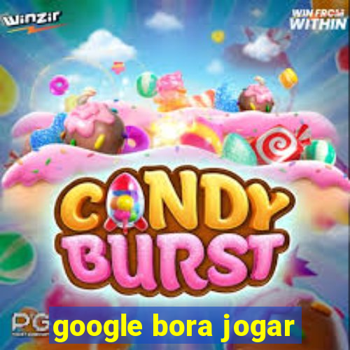 google bora jogar