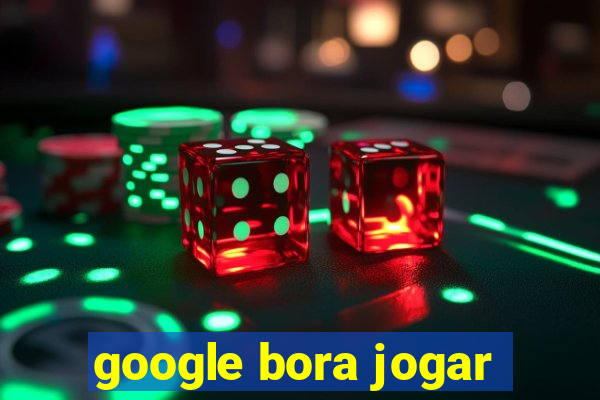 google bora jogar