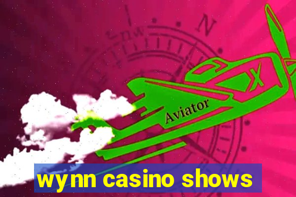 wynn casino shows