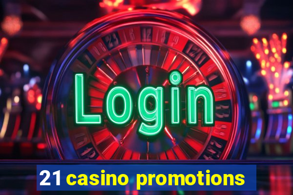 21 casino promotions