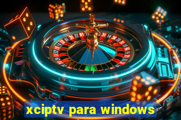 xciptv para windows