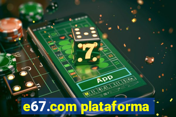 e67.com plataforma