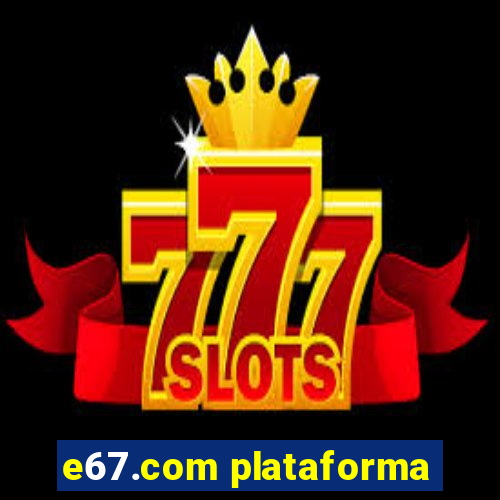 e67.com plataforma