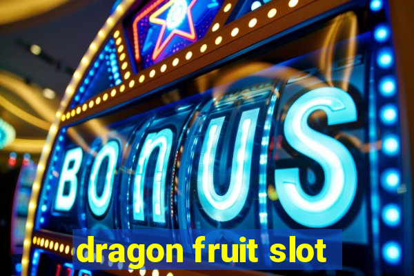 dragon fruit slot