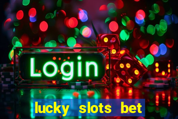 lucky slots bet paga mesmo